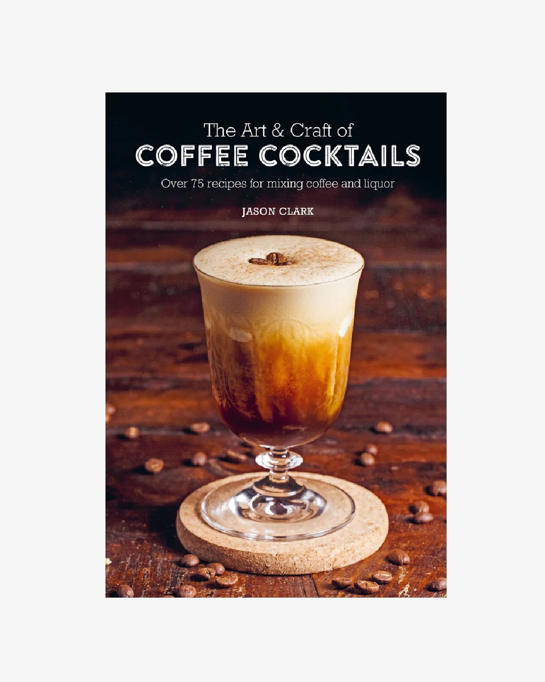 The art and craft of coffee cocktails book